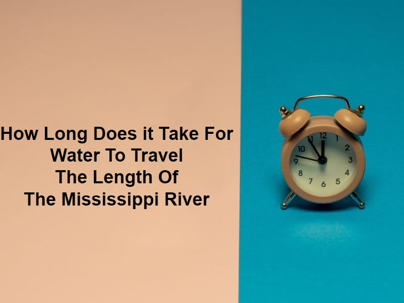 How Long Does it Take For Water To Travel The Length Of The Mississippi River
