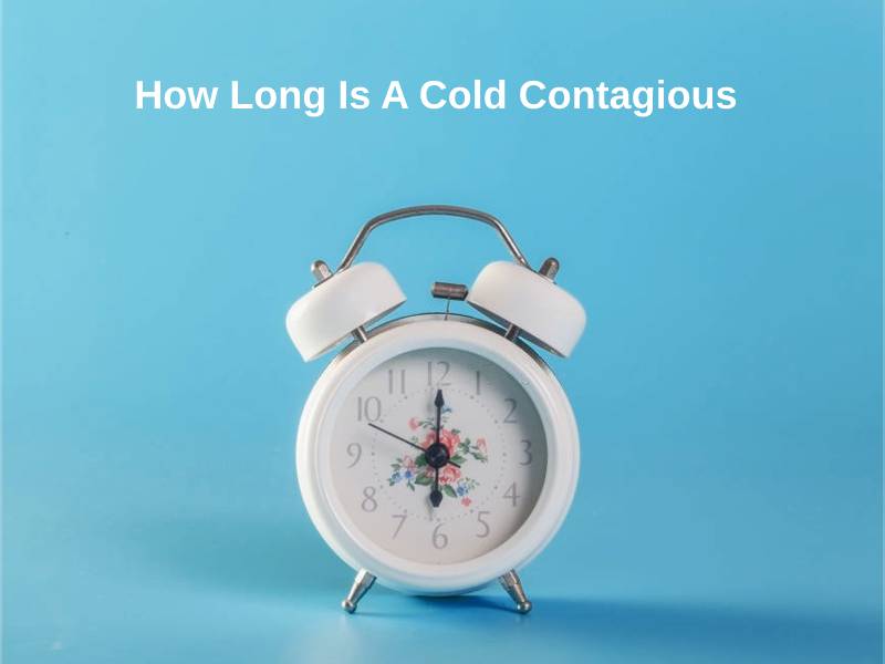 How Long Is A Cold Contagious