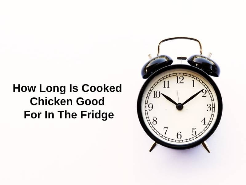How Long Is Cooked Chicken Good For In The Fridge