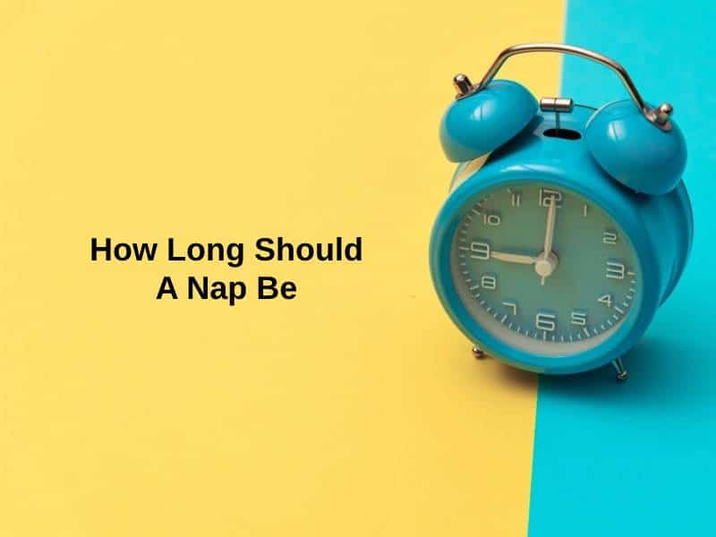 How Long Should A Nap Be And Why 4554