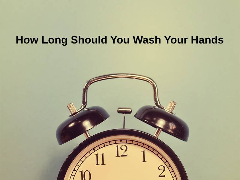 How Long Should You Wash Your Hands