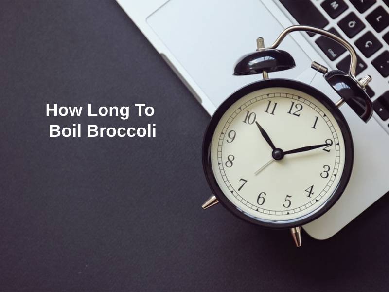 How Long To Boil Broccoli