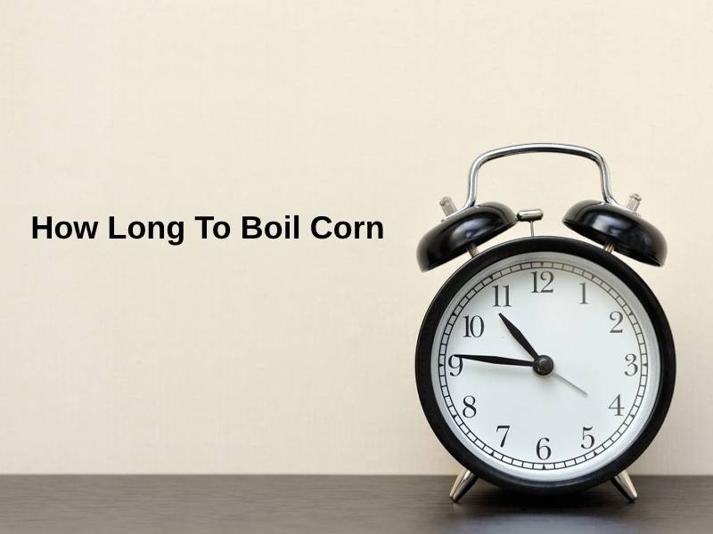 How Long To Boil Corn