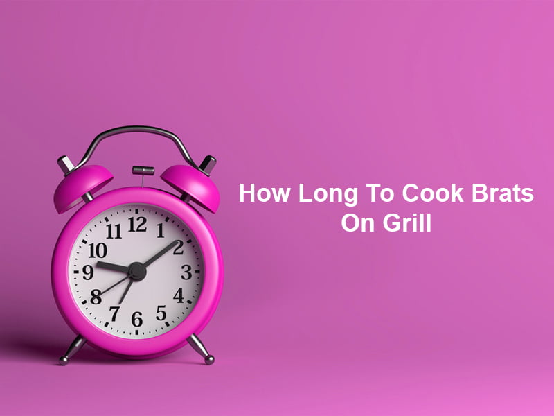 How Long To Cook Brats On Grill