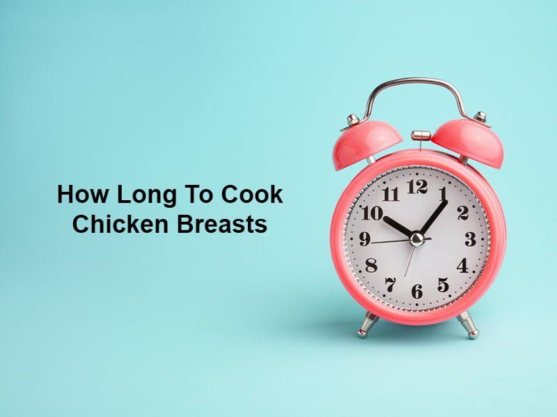 How Long To Cook Chicken Breasts