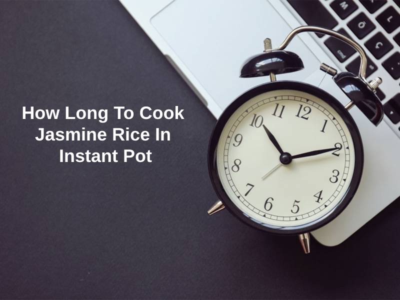 How Long To Cook Jasmine Rice In Instant Pot