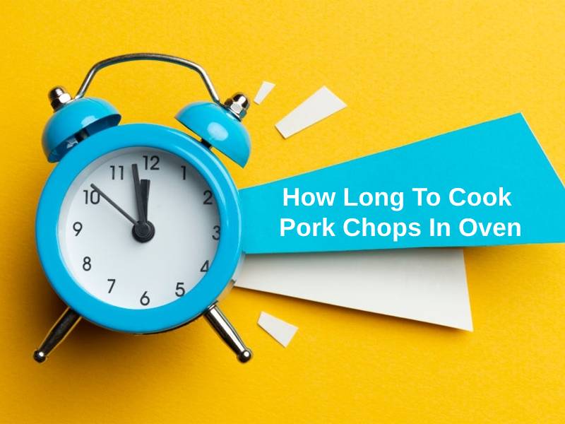 How Long To Cook Pork Chops In Oven