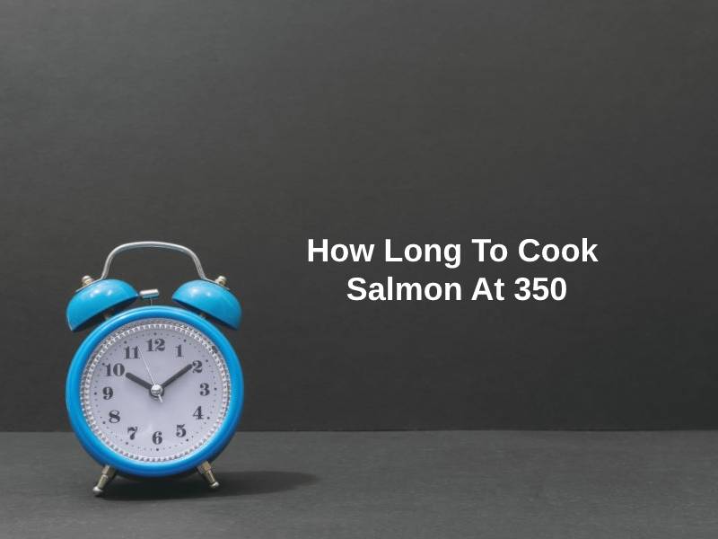 How Long To Cook Salmon At 350