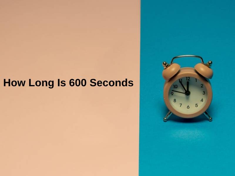 how-long-is-600-seconds-and-why