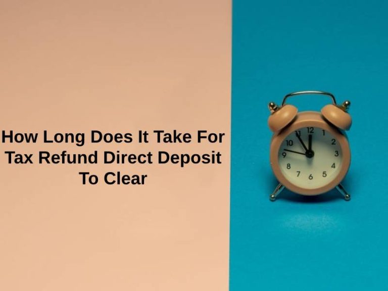How Long Does It Take For Tax Refund Direct Deposit To Clear (And Why