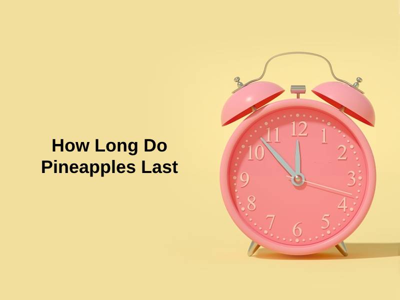 How Long Do Pineapples Last