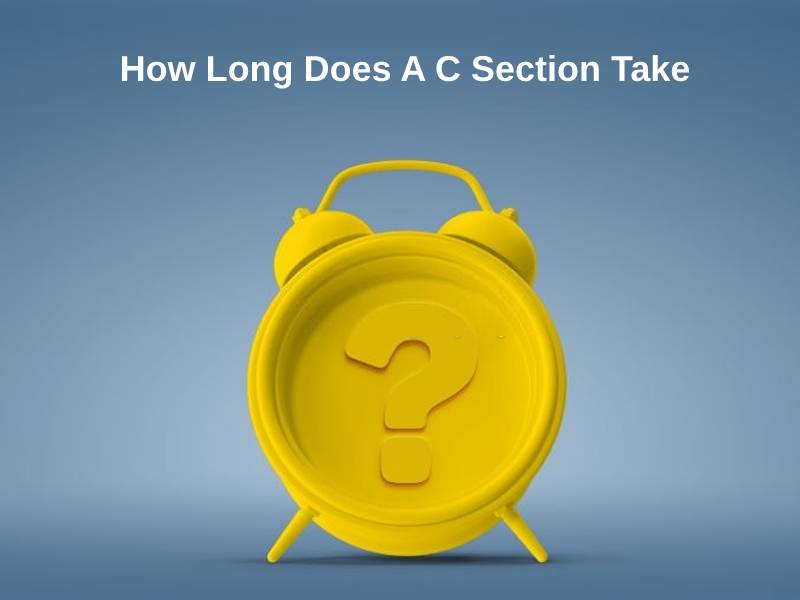 How Long Does A C Section Take