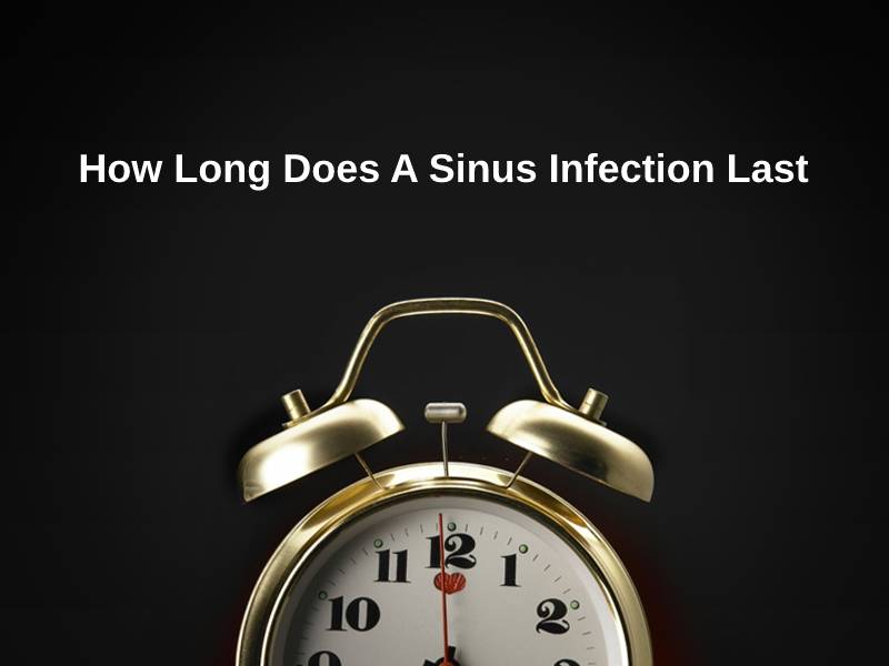 How Long Does A Sinus Infection Last