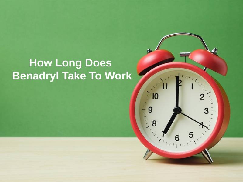 How Long Does Benadryl Take To Work