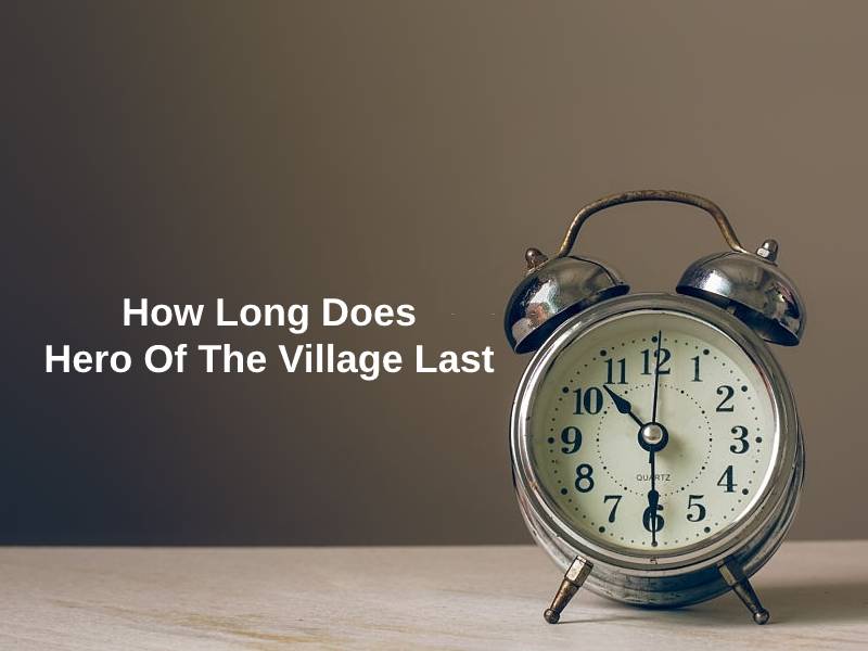 How Long Does Hero Of The Village Last
