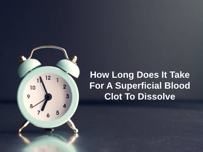 How Long Does It Take For A Superficial Blood Clot To Dissolve