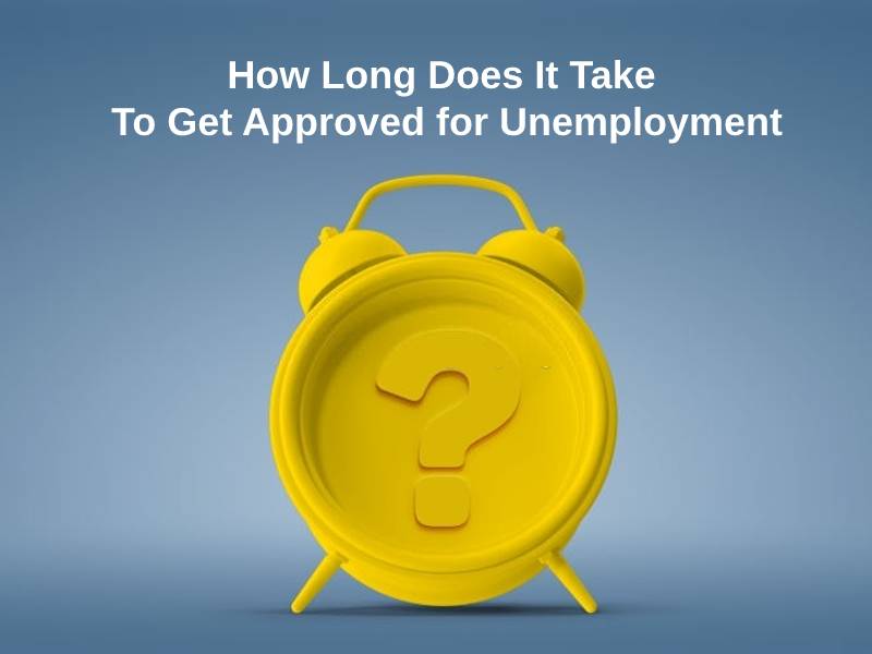 How Long Does It Take To Get Approved for Unemployment