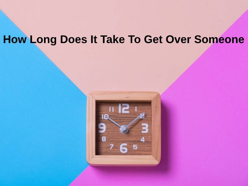 How Long Does It Take To Get Over Someone
