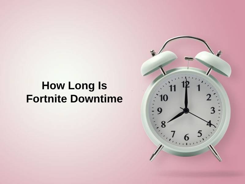 How Long Is Fortnite Downtime