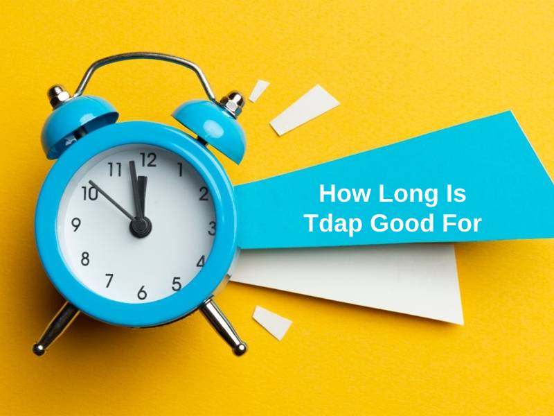How Long Is Tdap Good For