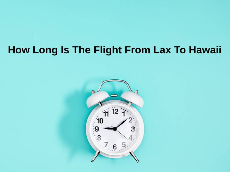 How Long Is The Flight From Lax To Hawaii