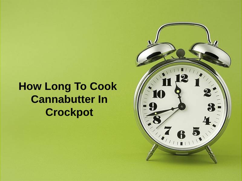 How Long To Cook Cannabutter In Crockpot