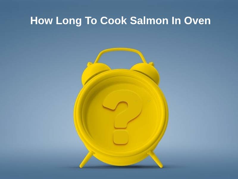 How Long To Cook Salmon In Oven