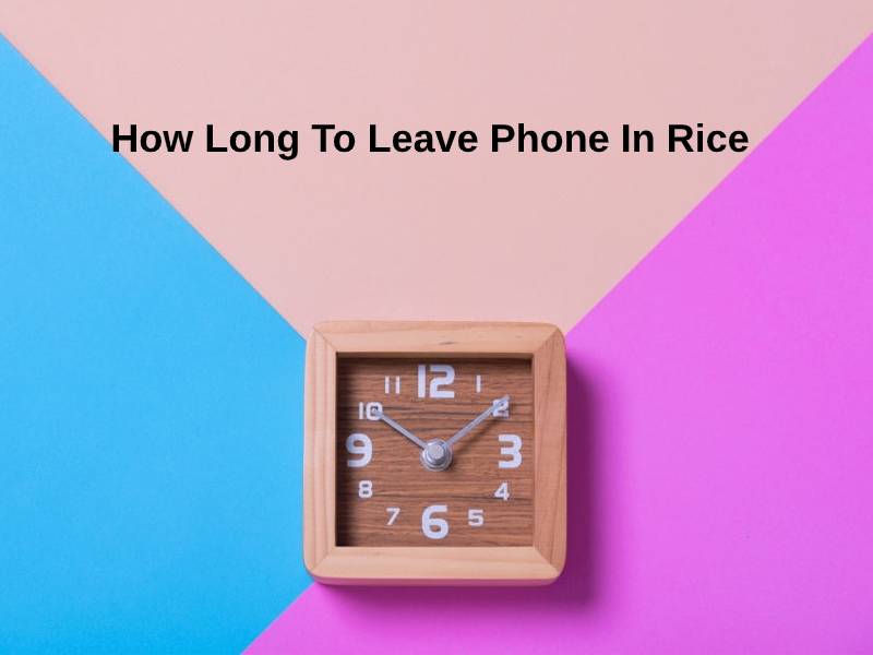 How Long To Leave Phone In Rice