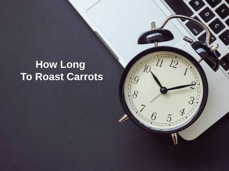 Hoe lang moet je wortelen roosteren?