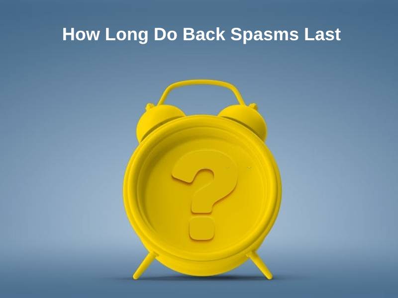 how-long-do-back-spasms-last-and-why-exactly-how-long