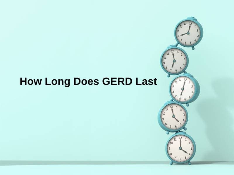 how-long-does-gerd-last-and-why-exactly-how-long