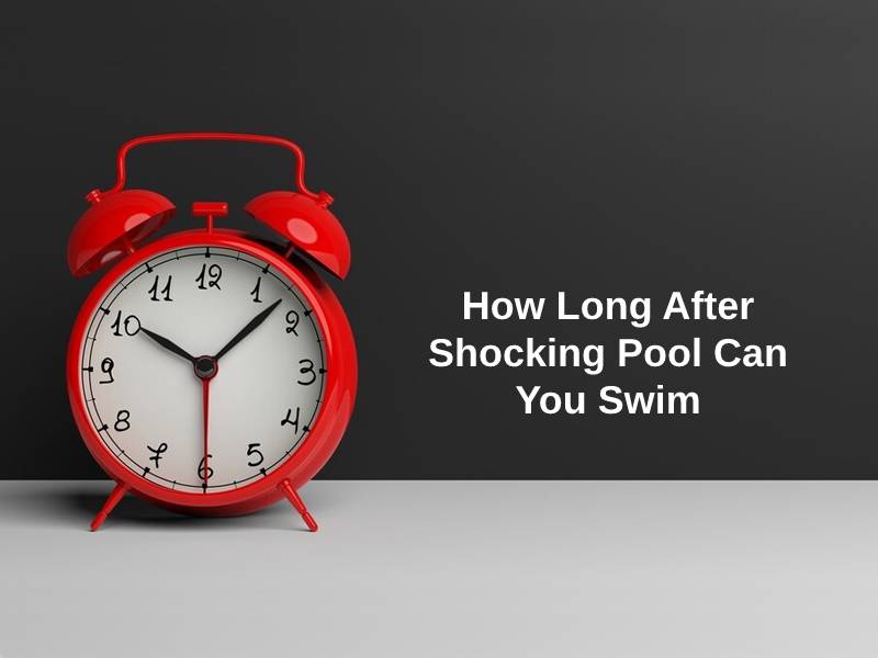 How Long After Shocking Pool Can You Swim