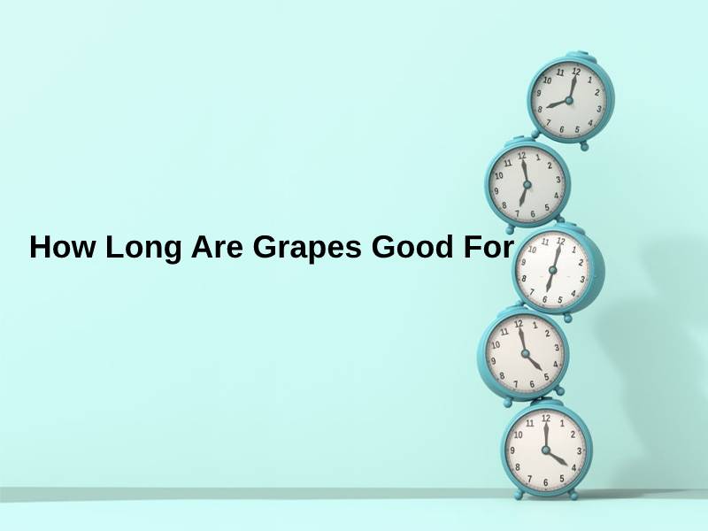 How Long Are Grapes Good For