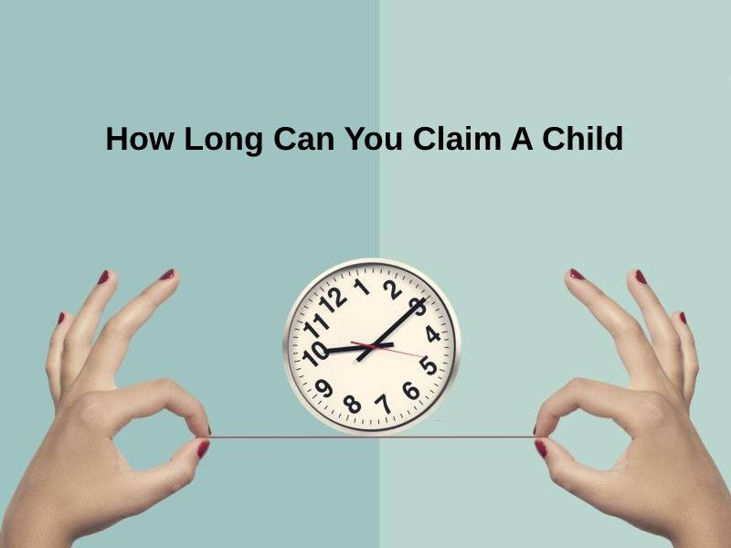 How Long Can You Claim A Child
