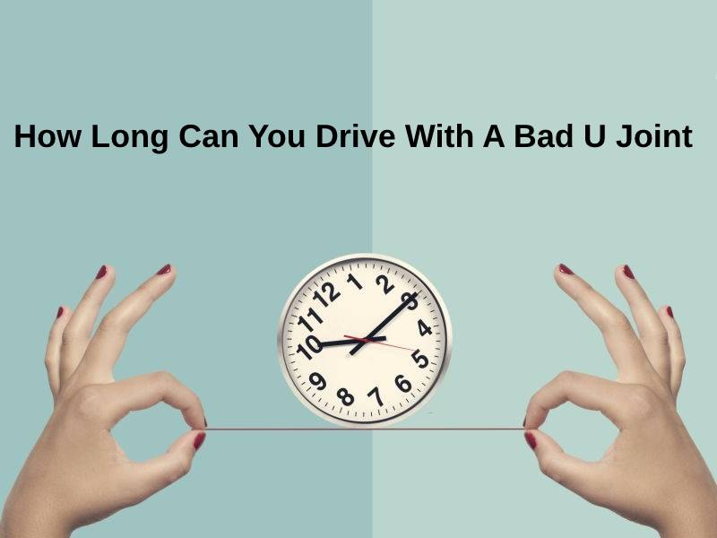 How Long Can You Drive With A Bad U Joint