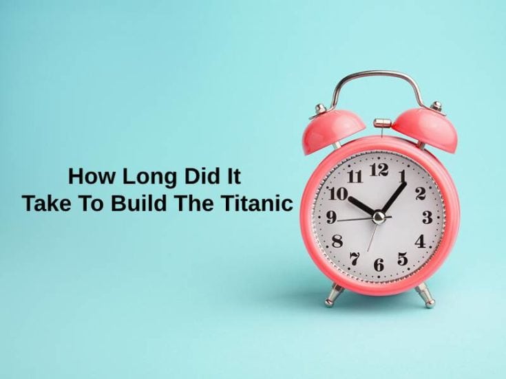 how-long-did-it-take-to-build-the-titanic-and-why