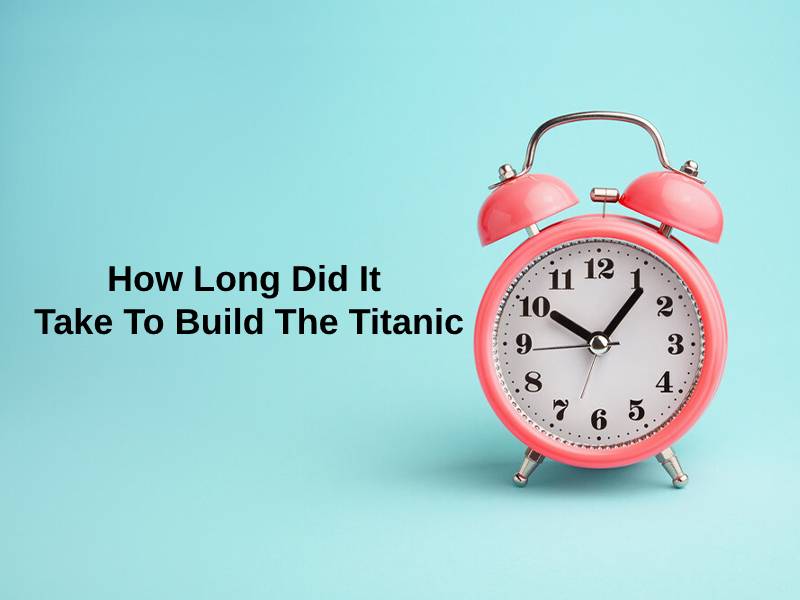 How Long Did It Take To Build The Titanic