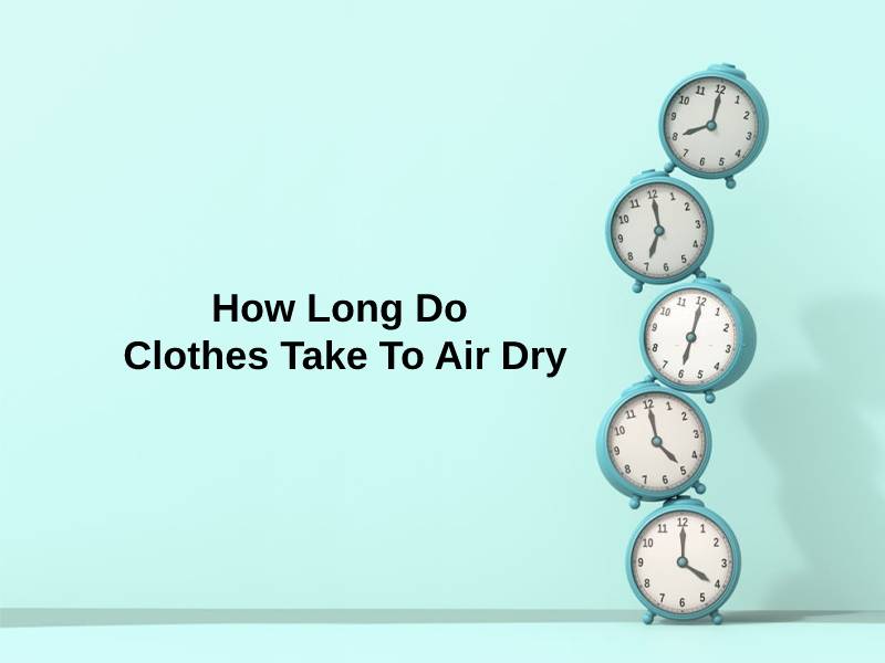 How Long Do Clothes Take To Air Dry