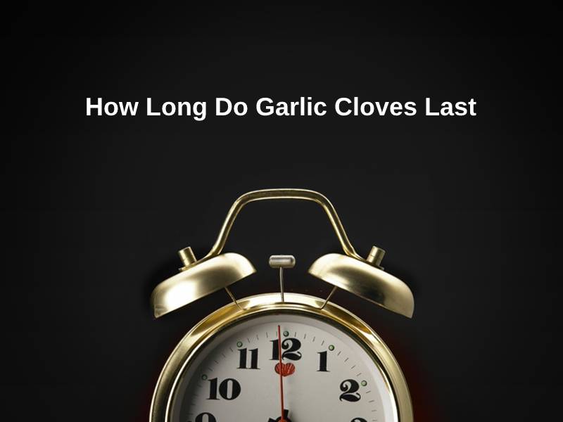 How Long Do Garlic Cloves Last