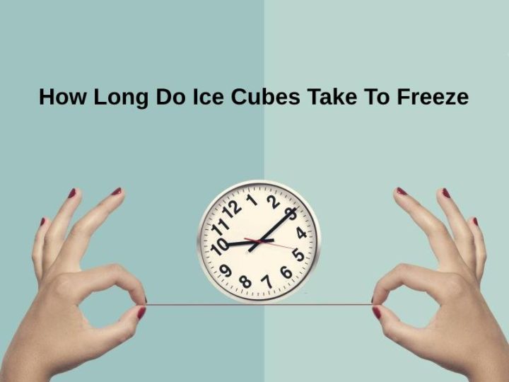 How Long Do Ice Cubes Take To Freeze And Why