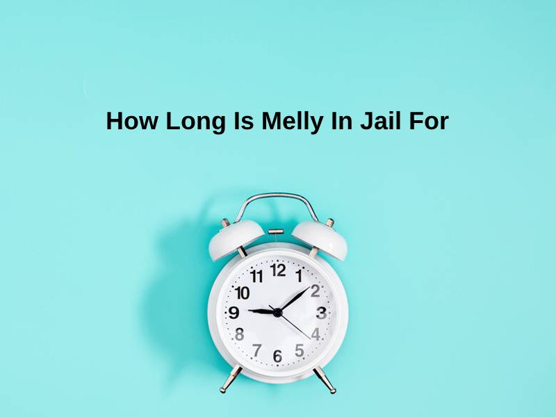 How Long Is Melly In Jail For