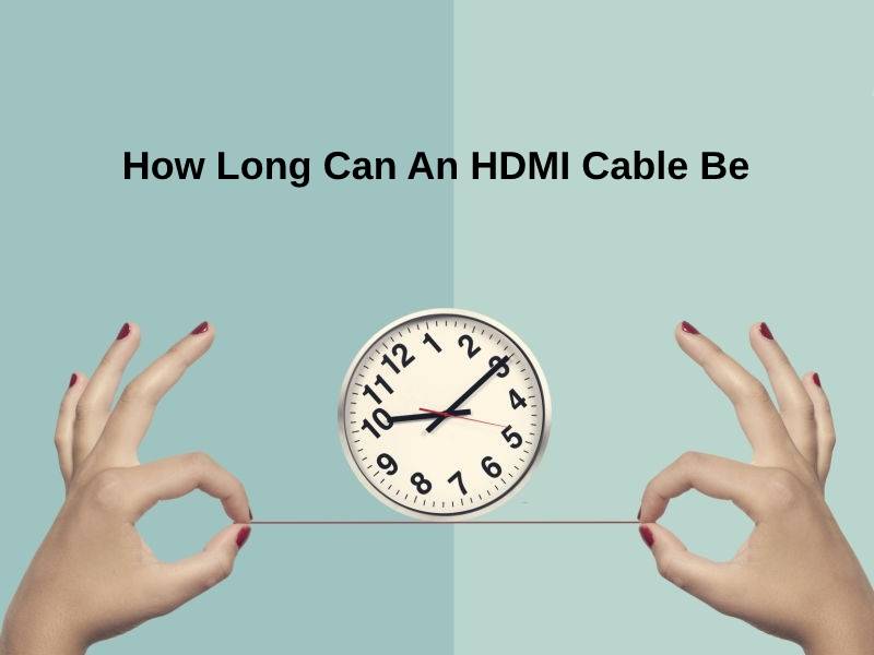 How Long Can An HDMI Cable Be