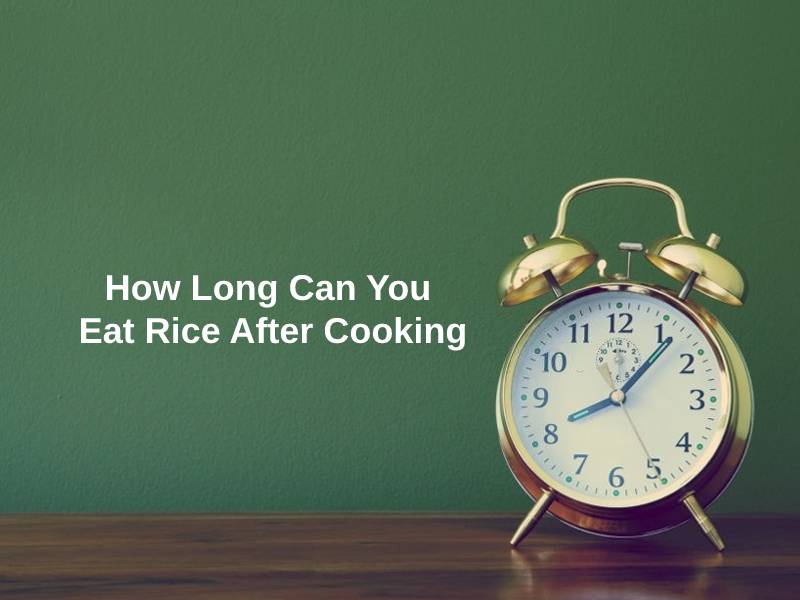 How Long Can You Eat Rice After Cooking