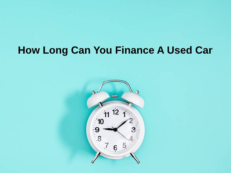 How Long Can You Finance A Used Car