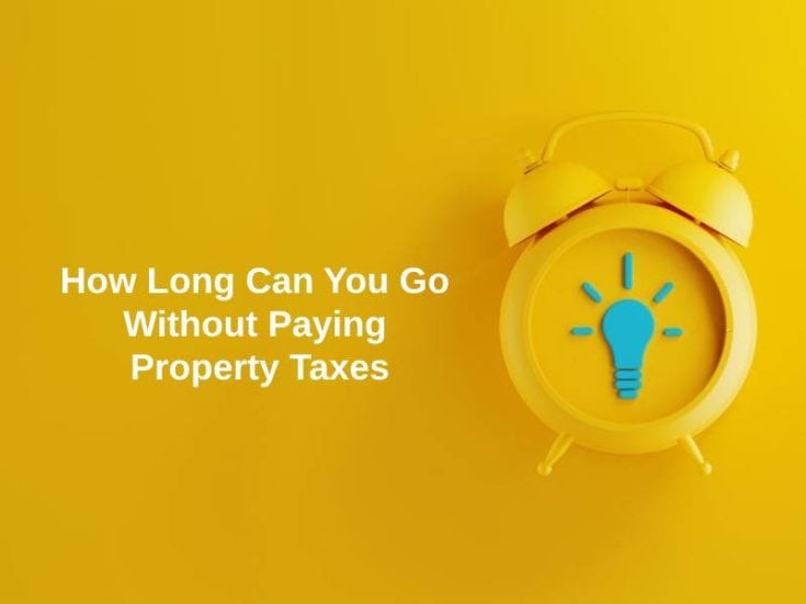 how-long-can-you-go-without-paying-property-taxes-and-why-exactly