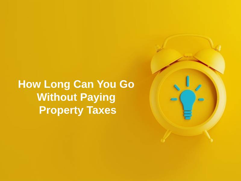 How Long Can You Go Without Paying Property