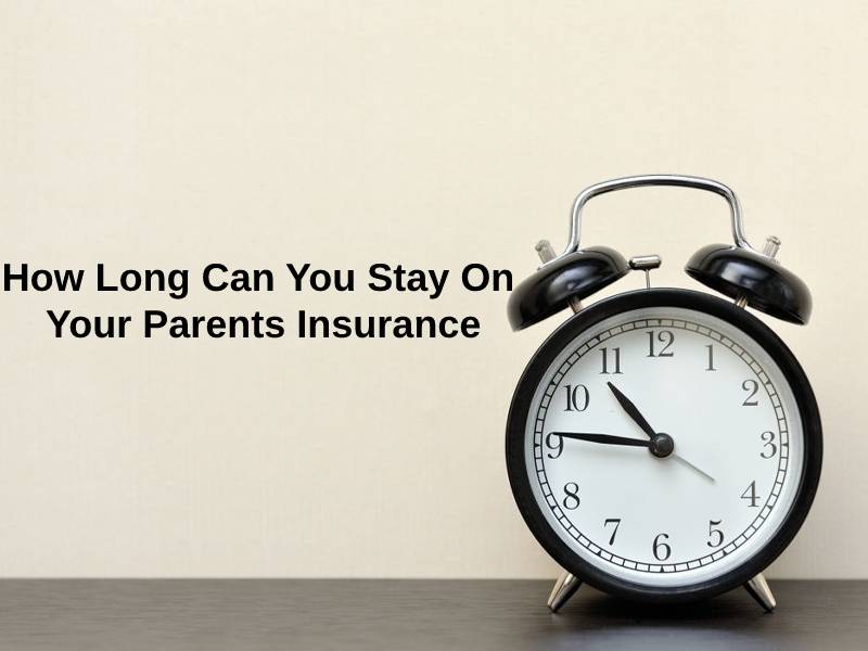 How Long Can You Stay On Your Parents Insurance