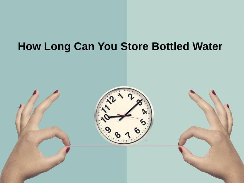 How Long Can You Store Bottled Water