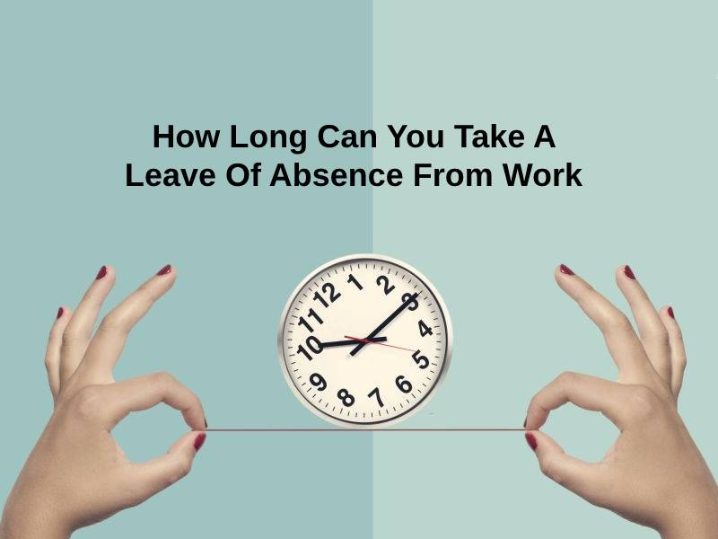 How Long Can You Take A Leave Of Absence From Work