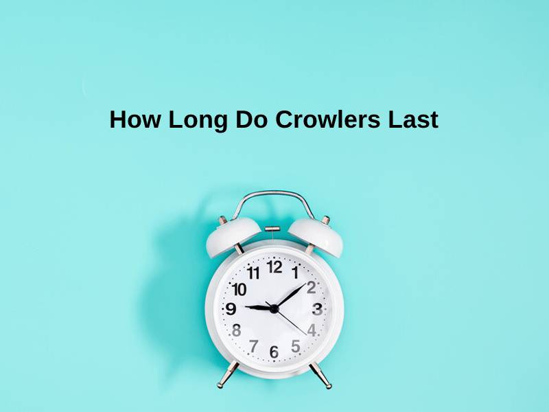 How Long Do Crowlers Last